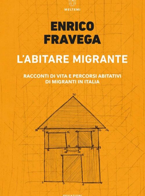 L’abitare migrante. Racconti di vita e percorsi abitativi di migranti in Italia