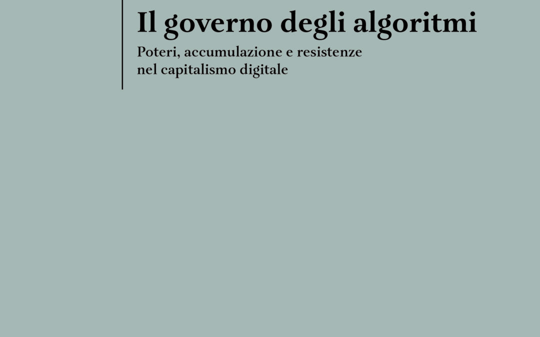 Il governo degli algoritmi. Poteri, accumulazione e resistenze nel capitalismo digitale