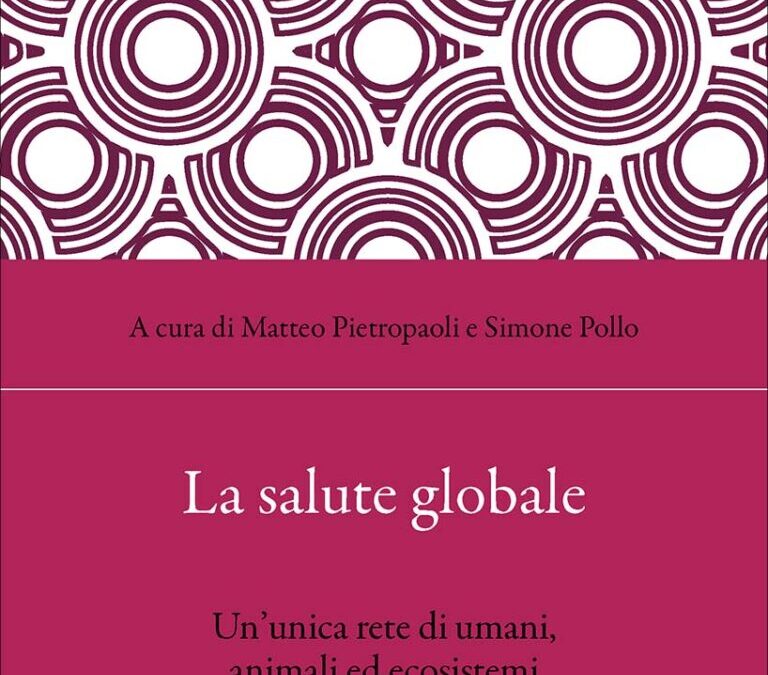 La salute globale: un’unica rete di umani, animali ed ecosistemi